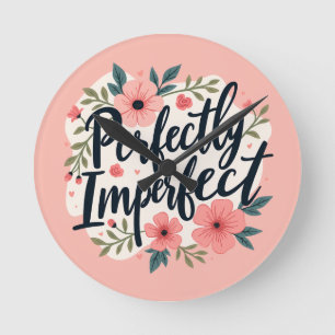 Perfectly Imperfect Floral Inspirational Quote Round Clock