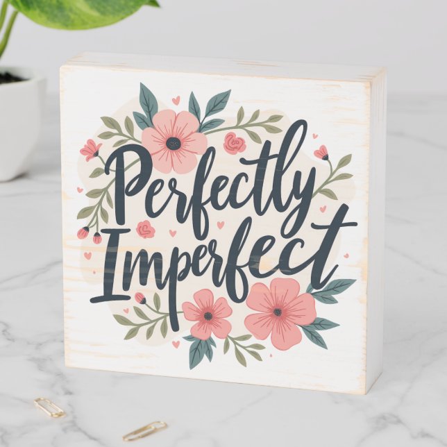 Perfectly Imperfect Floral Inspirational Quote Wooden Box Sign (In Situ Horizontal)