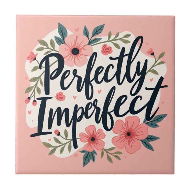 Perfectly Imperfect Floral Typography Quote Ceramic Tile (Front)