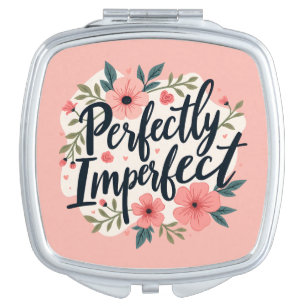 Perfectly Imperfect Floral Typography Quote Compact Mirror