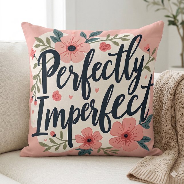 Perfectly Imperfect Floral Typography Quote Throw Pillow (Perfectly Imperfect Floral Typography Quote Throw Pillow Mockup A)