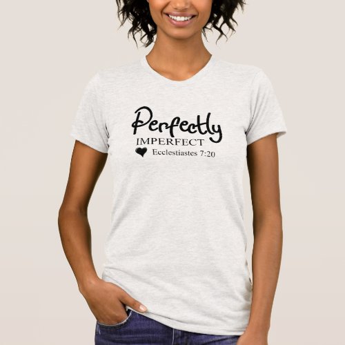 Perfectly Imperfect Scripture Inspirational T_Shirt