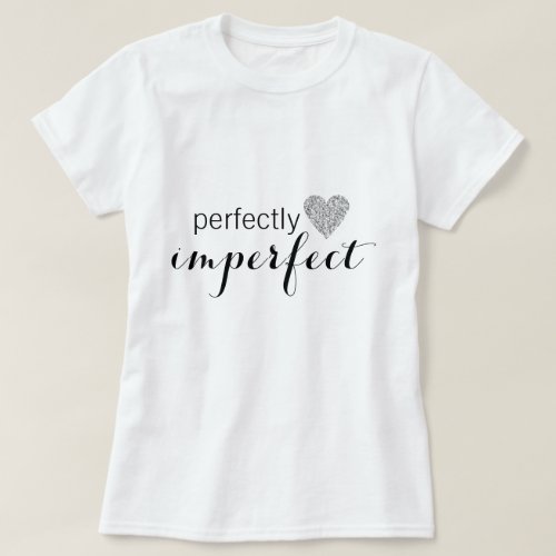 Perfectly Imperfect T_Shirt