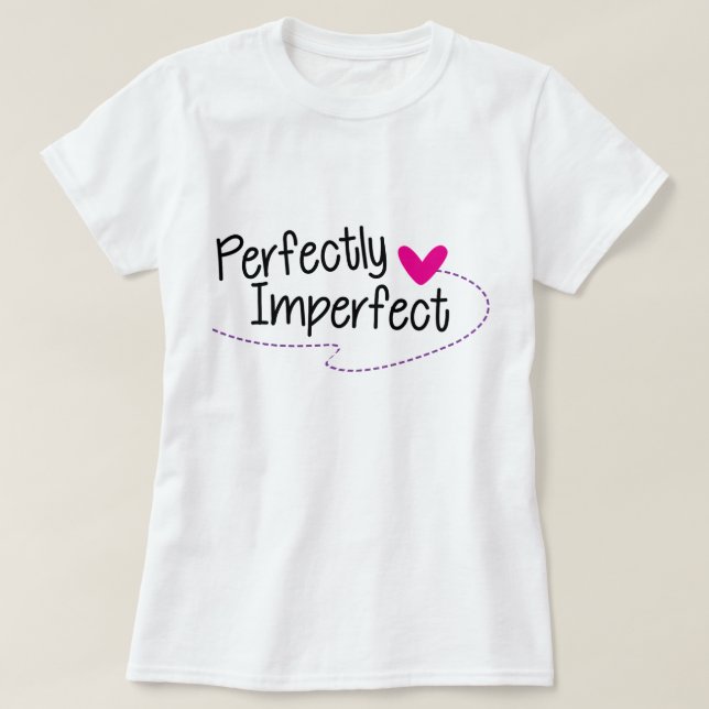 Perfectly Imperfect T-Shirt, Statement Tee (Design Front)