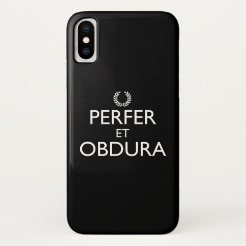 Perfer Et Obdura _ Keep Calm And Carry On iPhone X Case