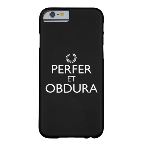 Perfer Et Obdura _ Keep Calm And Carry On Barely There iPhone 6 Case