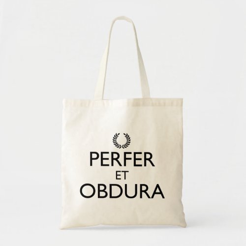 Perfer Et Obdura _ Keep Calm And Carry On Tote Bag