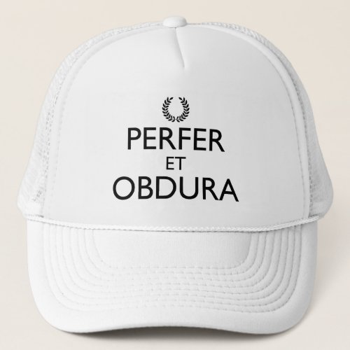 Perfer Et Obdura _ Keep Calm And Carry On Trucker Hat