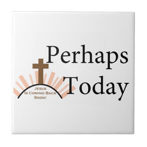 Perhaps Today _ on White Ceramic Tile