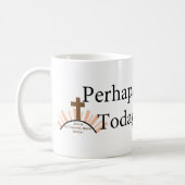 Perhaps Today - on White Coffee Mug (Left)
