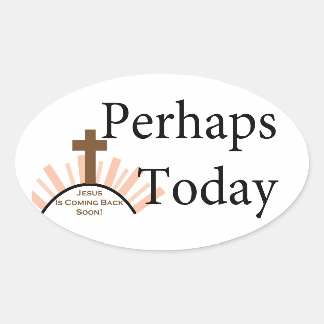 Perhaps Today - on White Oval Sticker (Front)