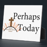 Perhaps Today - on White Plaque<br><div class="desc">This design says "Perhaps Today" in large letters.  Underneath a hill with a cross on top of it,  in smaller letters,  the design says "Jesus is coming back soon".</div>
