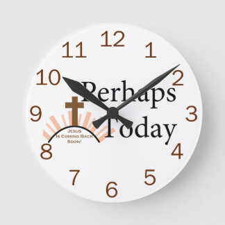 Perhaps Today - on White Round Clock