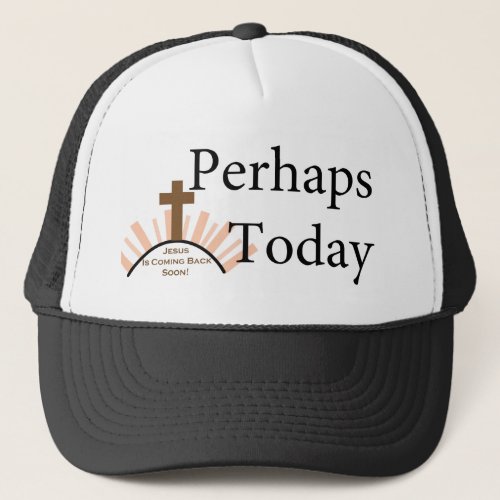 Perhaps Today _ on White Trucker Hat