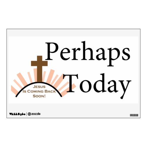 Perhaps Today _ on White Wall Decal