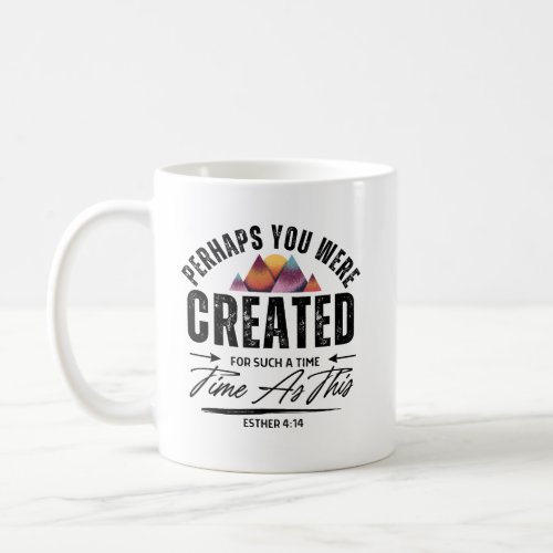 Perhaps You Were Created For Such A Time As Coffee Mug