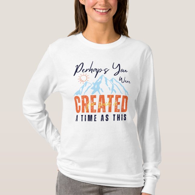 Perhaps You Were Created For Such A Time As This T-Shirt (Front)