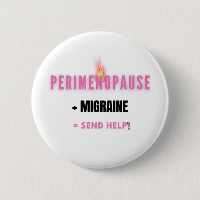 Perimenopause + Migraine=  Funny Send Help Button (Front)