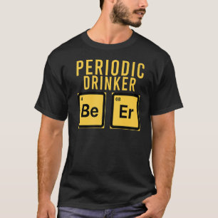 Periodic Drinker Of Beer Periodic Table Chemistry T-Shirt