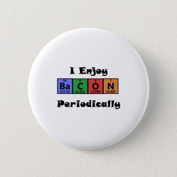 Periodic Table Bacon Science Chemistry Funny Pinback Button by BigWillieStyles at Zazzle