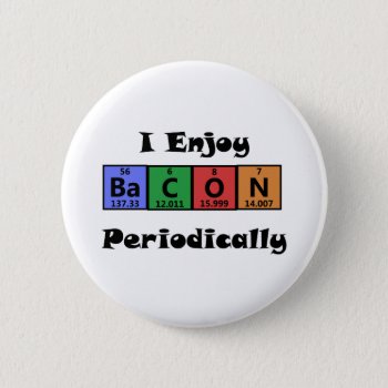 Periodic Table Bacon Science Chemistry Funny Pinback Button by BigWillieStyles at Zazzle