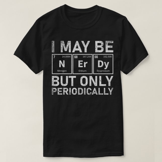 Periodic Table Funny Science Nerd Chemist Gift Che T-Shirt (Design Front)