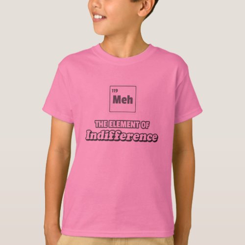 Periodic Table Meh Element of Indifference T_Shirt