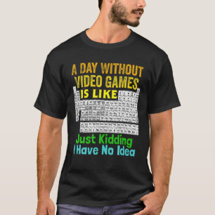 Periodic Table Of Video Games A Day Without Video T-Shirt