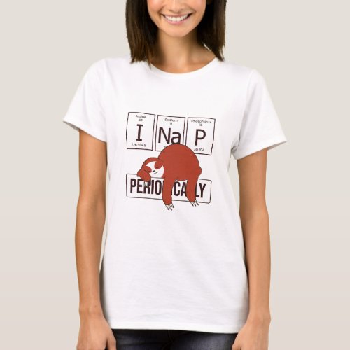 PERIODIC TABLE SLOTH I NAP PERIODICALLY  T_Shirt