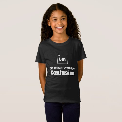 Periodic Table _ Um Element of Confusion T_Shirt