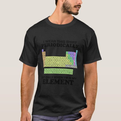 Periodic Table Wear This Element Color Funny Scien T_Shirt