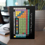 Periodically Periodic Table of Elements - Students Notebook<br><div class="desc">A fun chart for science teachers and geeks with a funny slogan - I use this periodically. I made this chart with fresh,  bright colors and a modern design.</div>