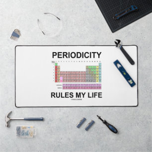 Periodicity Rules My Life Periodic Table Elements Desk Mat