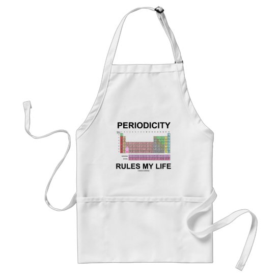 Periodicity Rules My Life (Periodic Table Humor) Adult Apron