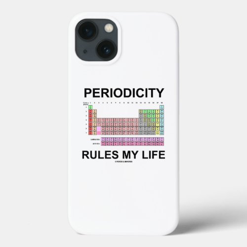 Periodicity Rules My Life Periodic Table Humor iPhone 13 Case