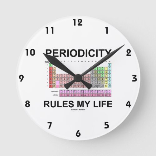 Periodicity Rules My Life Periodic Table Humor Round Clock