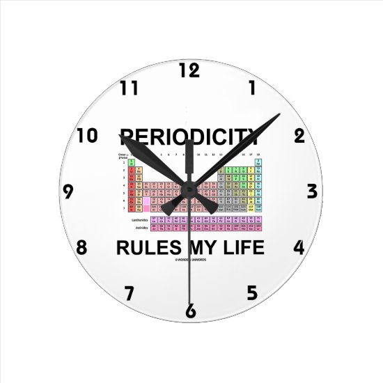 Periodicity Rules My Life (Periodic Table) Round Clock
