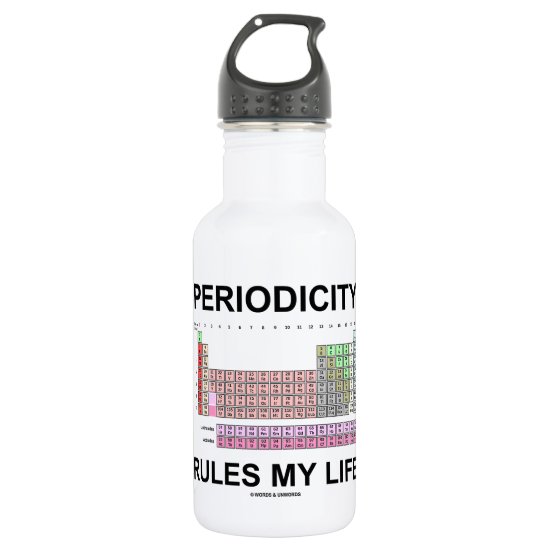 Periodicity Rules My Life (Periodic Table) Stainless Steel Water Bottle