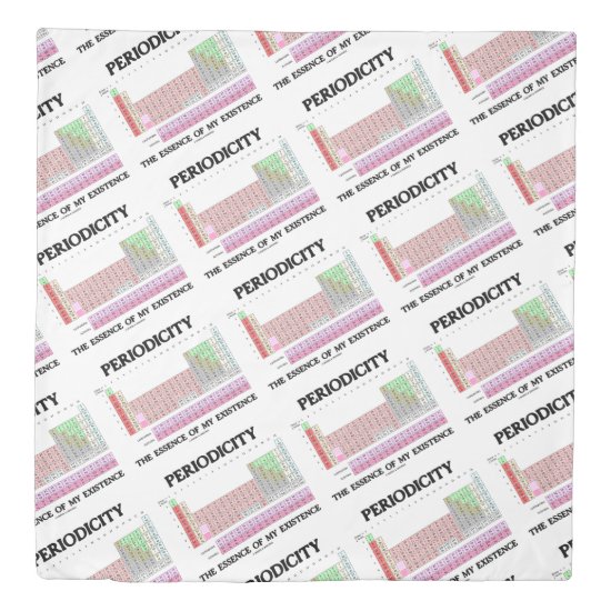 Periodicity The Essence Of My Existence Chemistry Duvet Cover