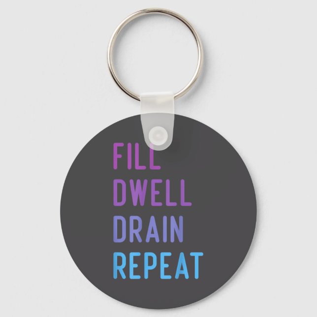 Peritoneal Dialysis Fill Dwell Drain Repeat Funny  Keychain (Front)