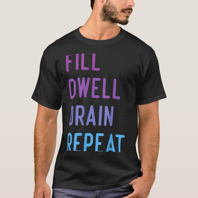 Peritoneal Dialysis Fill Dwell Drain Repeat Funny  T-Shirt (Front)