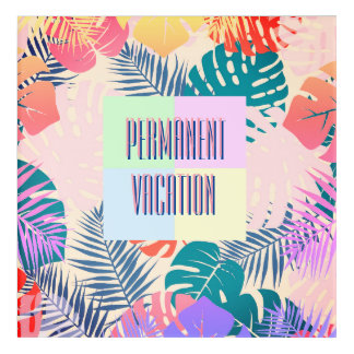 Permanent Vacation Acrylic Wall Art
