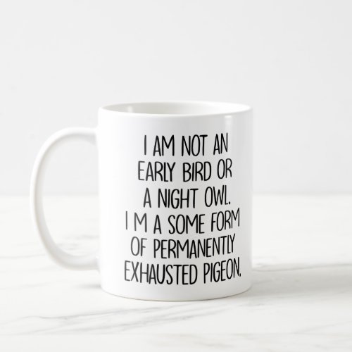 Permanently Exhausted Pigeon Funny Sarcastic Coffee Mug