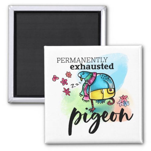 Permanently Exhausted Pigeon Text Cartoon Bird Magnet