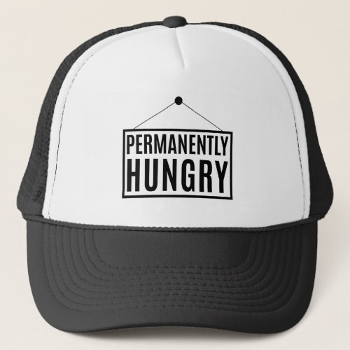 Permanently Hungry       Trucker Hat