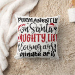 Permanently on Santa's Naught list and Loving Ever Throw Pillow