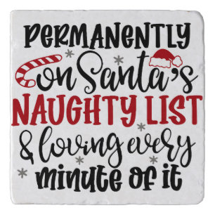 Permanently on Santa's Naught list and Loving Ever Trivet