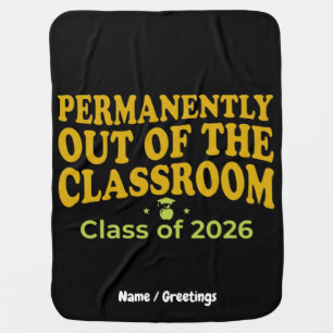 Permanently Out of the Classroom Funny Teacher Baby Blanket