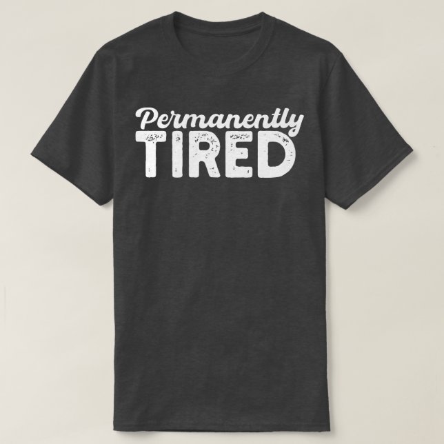 permanently tired T-Shirt (Design Front)