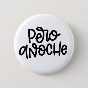 Pero Anoche..., Spanish hand-lettered design, Button